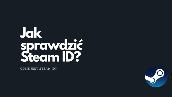 Steam ID - Gdzie znaleźć? Jak odczytać 17 cyfr?